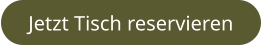 Jetzt Tisch reservieren