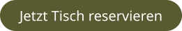Jetzt Tisch reservieren