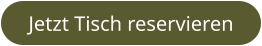 Jetzt Tisch reservieren