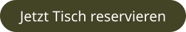 Jetzt Tisch reservieren