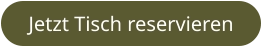 Jetzt Tisch reservieren