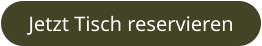 Jetzt Tisch reservieren